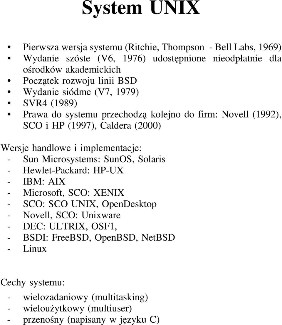 i implementacje: - Sun Microsystems: SunOS, Solaris - Hewlet-Packard: HP-UX - IBM: AIX - Microsoft, SCO: XENIX - SCO: SCO UNIX, OpenDesktop - Novell, SCO: Unixware