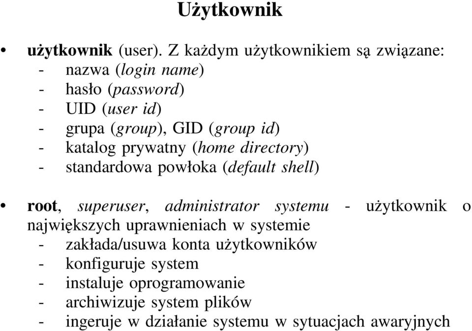 id) - katalog prywatny (home directory) - standardowa powłoka (default shell) root, superuser, administrator systemu -