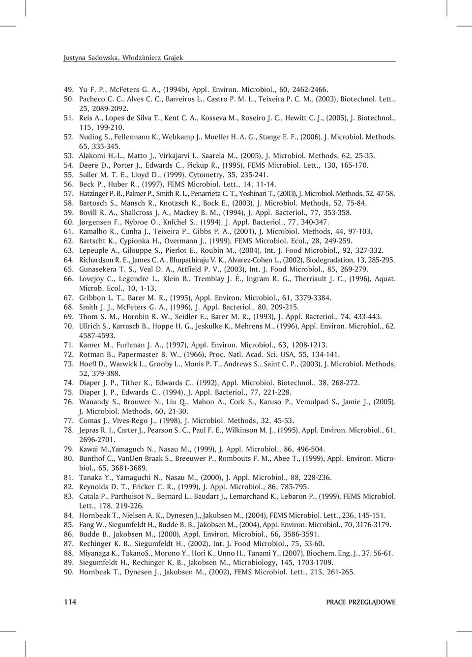 , Stange E. F., (2006), J. Microbiol. Methods, 65, 335-345. 53. Alakomi H.-L., Matto J., Virkajarvi I., Saarela M., (2005), J. Microbiol. Methods, 62, 25-35. 54. Deere D., Porter J., Edwards C.