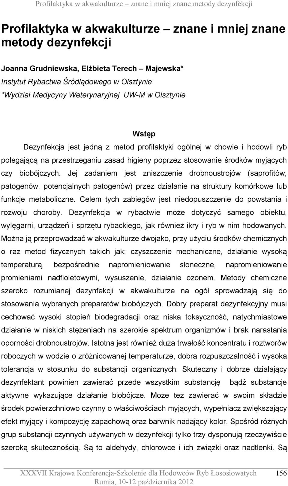 Jej zadaniem jest zniszczenie drobnoustrojów (saprofitów, patogenów, potencjalnych patogenów) przez działanie na struktury komórkowe lub funkcje metaboliczne.