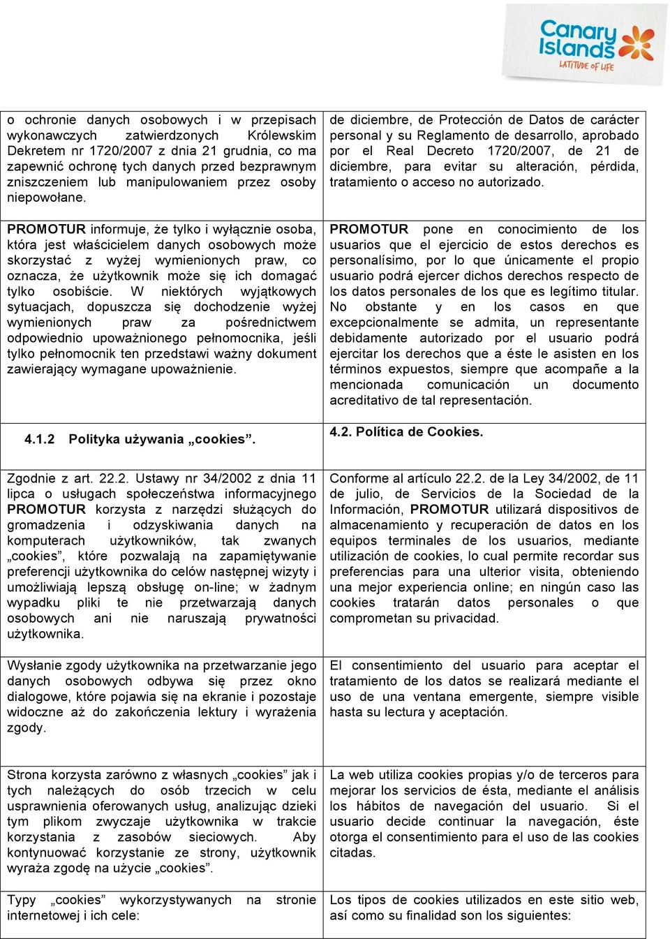 PROMOTUR informuje, że tylko i wyłącznie osoba, która jest właścicielem danych osobowych może skorzystać z wyżej wymienionych praw, co oznacza, że użytkownik może się ich domagać tylko osobiście.
