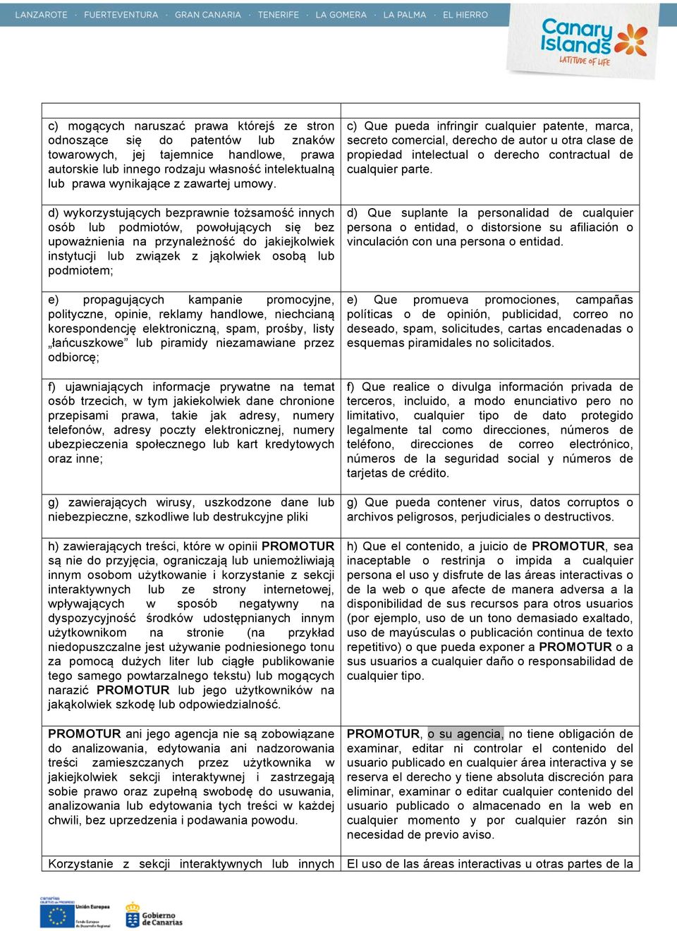 d) wykorzystujących bezprawnie tożsamość innych d) Que suplante la personalidad de cualquier osób lub podmiotów, powołujących się bez persona o entidad, o distorsione su afiliación o upoważnienia na