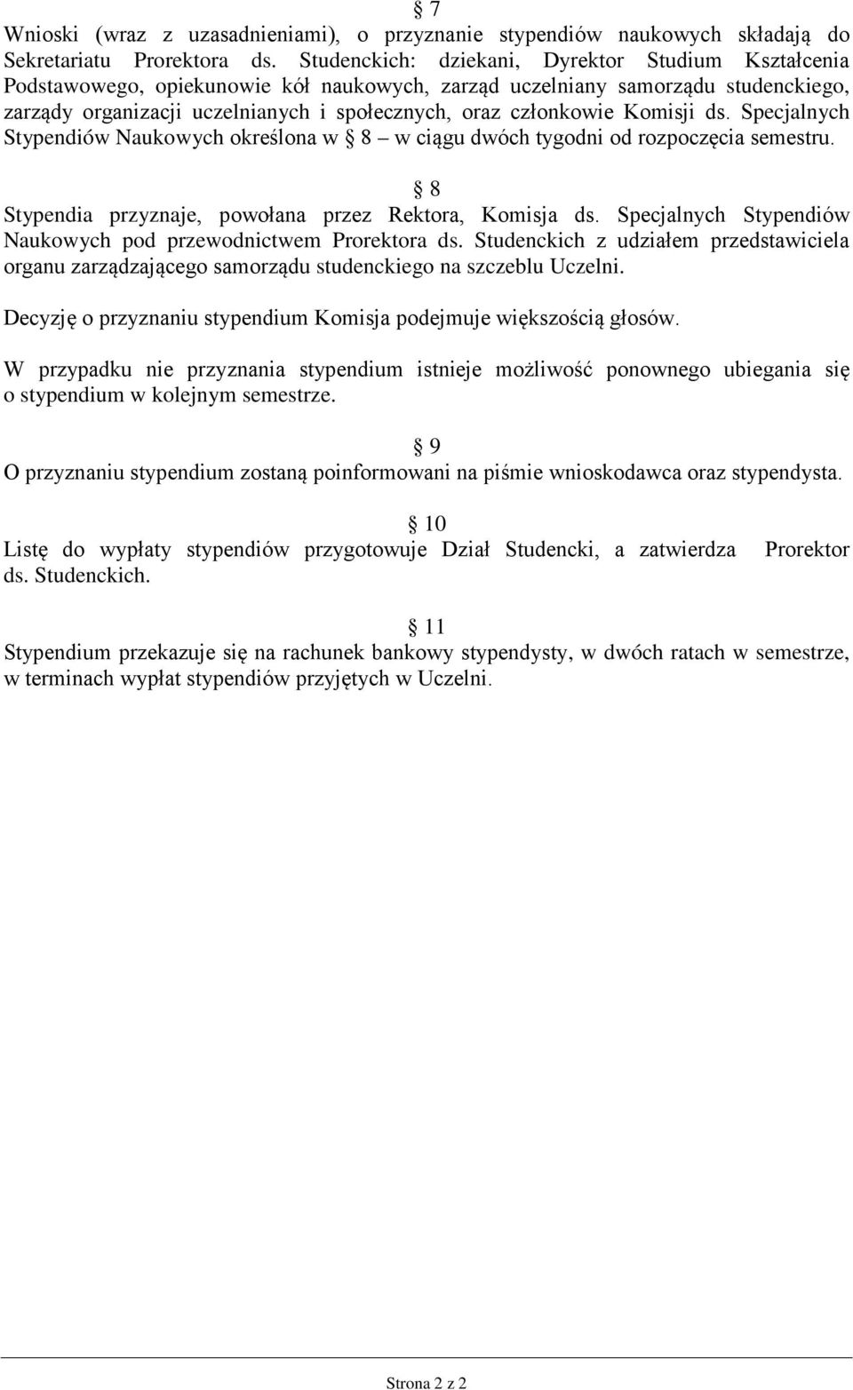 Komisji ds. Specjalnych Stypendiów Naukowych określona w 8 w ciągu dwóch tygodni od rozpoczęcia semestru. 8 Stypendia przyznaje, powołana przez Rektora, Komisja ds.