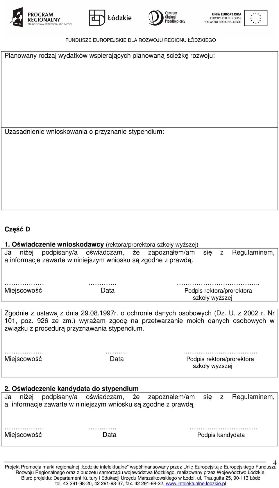 ... Miejscowość Data Podpis rektora/prorektora szkoły wyŝszej Zgodnie z ustawą z dnia 29.08.1997r. o ochronie danych osobowych (Dz. U. z 2002 r. Nr 101, poz. 926 ze zm.