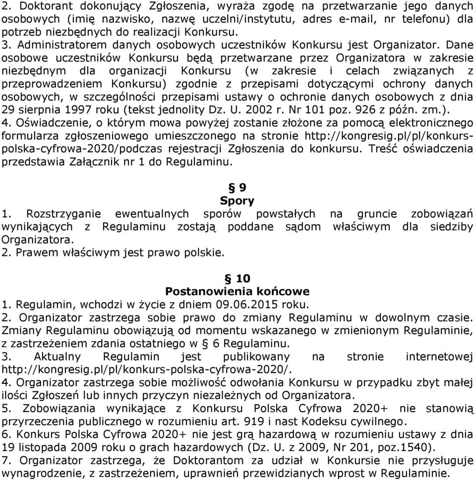 Dane osobowe uczestników Konkursu będą przetwarzane przez Organizatora w zakresie niezbędnym dla organizacji Konkursu (w zakresie i celach związanych z przeprowadzeniem Konkursu) zgodnie z przepisami
