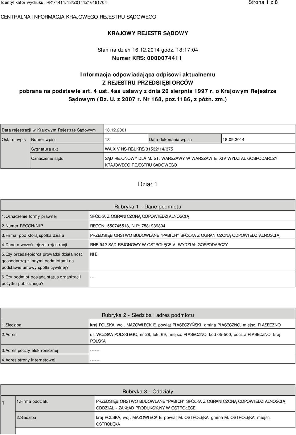 o Krajowym Rejestrze Sądowym (Dz. U. z 2007 r. Nr 168, poz.1186, z późn. zm.) Data rejestracji w Krajowym Rejestrze Sądowym 18.12.2001 Ostatni wpis Numer wpisu 18 Data dokonania wpisu 18.09.