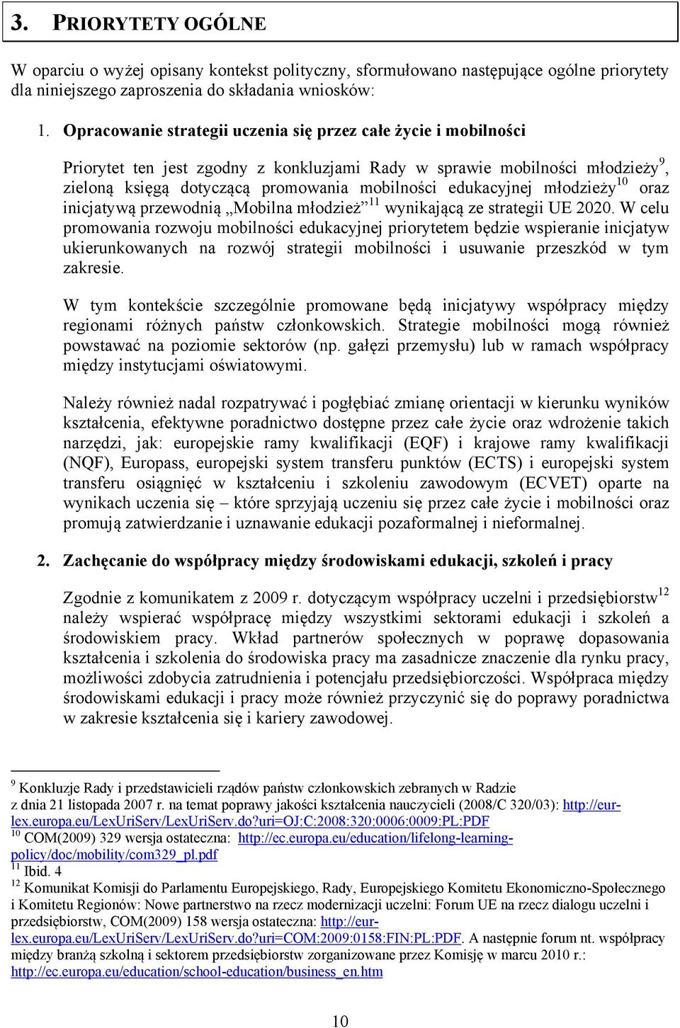 edukacyjnej młodzieży 10 oraz inicjatywą przewodnią Mobilna młodzież 11 wynikającą ze strategii UE 2020.