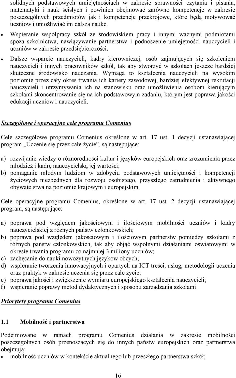 Wspieranie współpracy szkół ze środowiskiem pracy i innymi ważnymi podmiotami spoza szkolnictwa, nawiązywanie partnerstwa i podnoszenie umiejętności nauczycieli i uczniów w zakresie