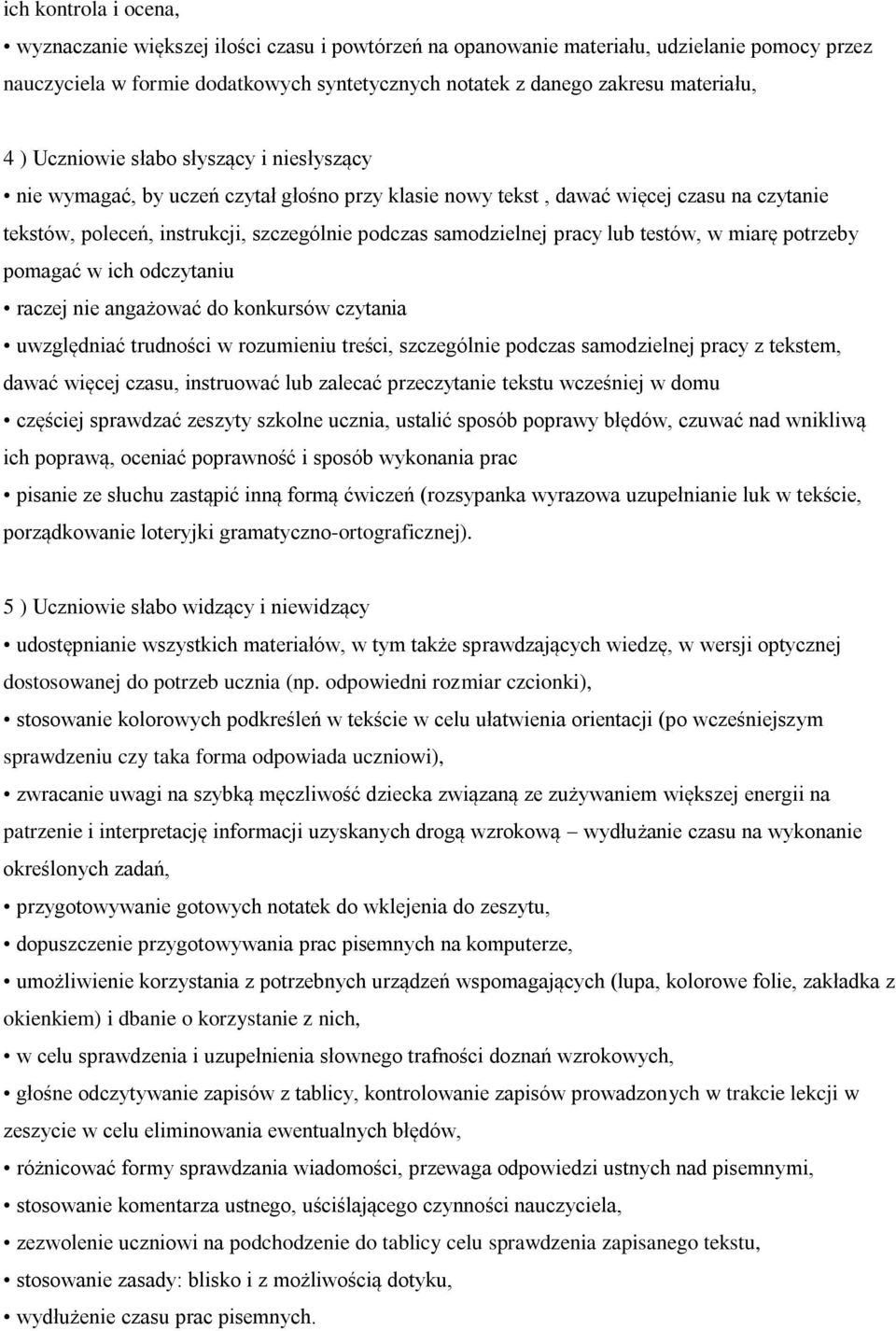 pracy lub testów, w miarę potrzeby pomagać w ich odczytaniu raczej nie angażować do konkursów czytania uwzględniać trudności w rozumieniu treści, szczególnie podczas samodzielnej pracy z tekstem,