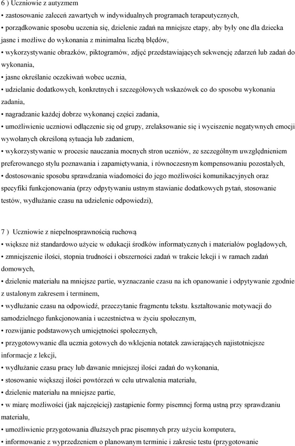ucznia, udzielanie dodatkowych, konkretnych i szczegółowych wskazówek co do sposobu wykonania zadania, nagradzanie każdej dobrze wykonanej części zadania, umożliwienie uczniowi odłączenie się od