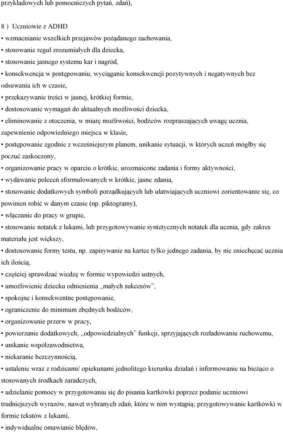 możliwości dziecka, eliminowanie z otoczenia, w miarę możliwości, bodźców rozpraszających uwagę ucznia, zapewnienie odpowiedniego miejsca w klasie, postępowanie zgodnie z wcześniejszym planem,