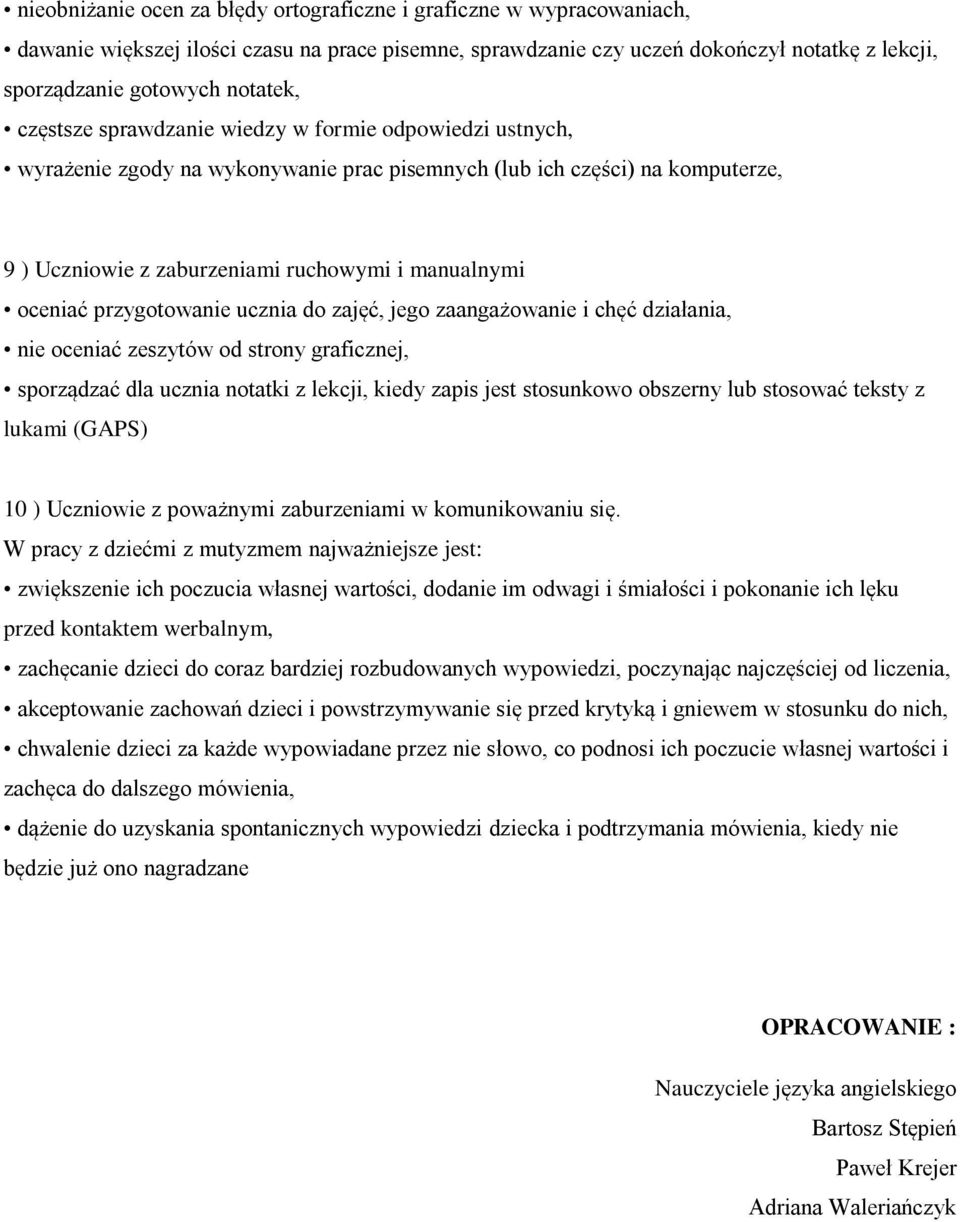 przygotowanie ucznia do zajęć, jego zaangażowanie i chęć działania, nie oceniać zeszytów od strony graficznej, sporządzać dla ucznia notatki z lekcji, kiedy zapis jest stosunkowo obszerny lub