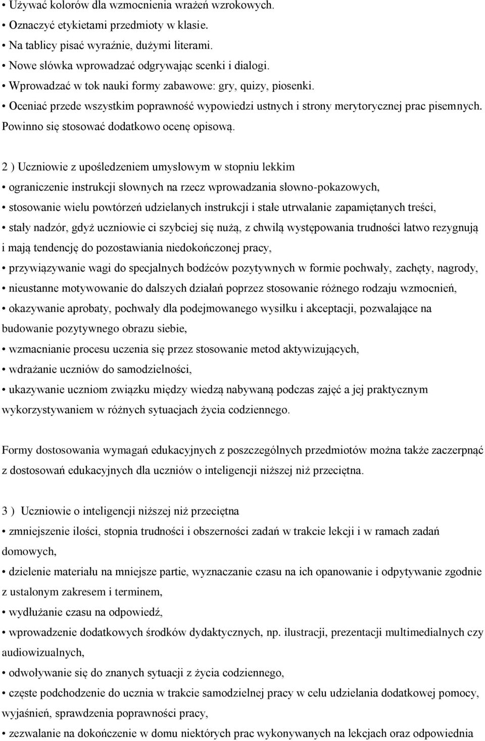 2 ) Uczniowie z upośledzeniem umysłowym w stopniu lekkim ograniczenie instrukcji słownych na rzecz wprowadzania słowno-pokazowych, stosowanie wielu powtórzeń udzielanych instrukcji i stałe utrwalanie