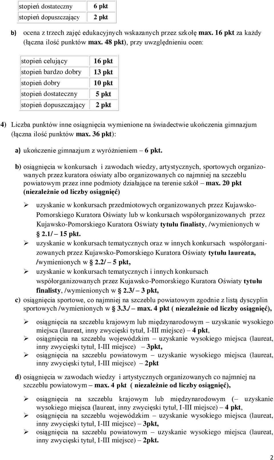 wymienione na świadectwie ukończenia gimnazjum (łączna ilość punktów max. 36 pkt): a) ukończenie gimnazjum z wyróżnieniem 6 pkt.