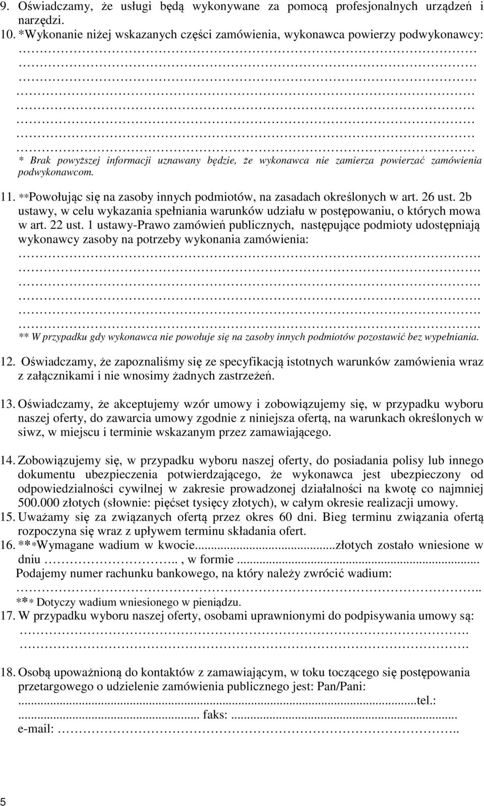 **Powołując się na zasoby innych podmiotów, na zasadach określonych w art. 26 ust. 2b ustawy, w celu wykazania spełniania warunków udziału w postępowaniu, o których mowa w art. 22 ust.
