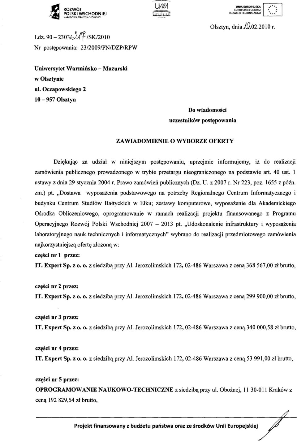 zamówienia publicznego prowadzonego w trybie przetargu nieograniczonego na podstawie a rt. 40 ust. 1 ustawy z dnia 29 stycznia 2004 r. Prawo zamówie ń publicznych (Dz. U. z 2007 r. Nr 223, poz.