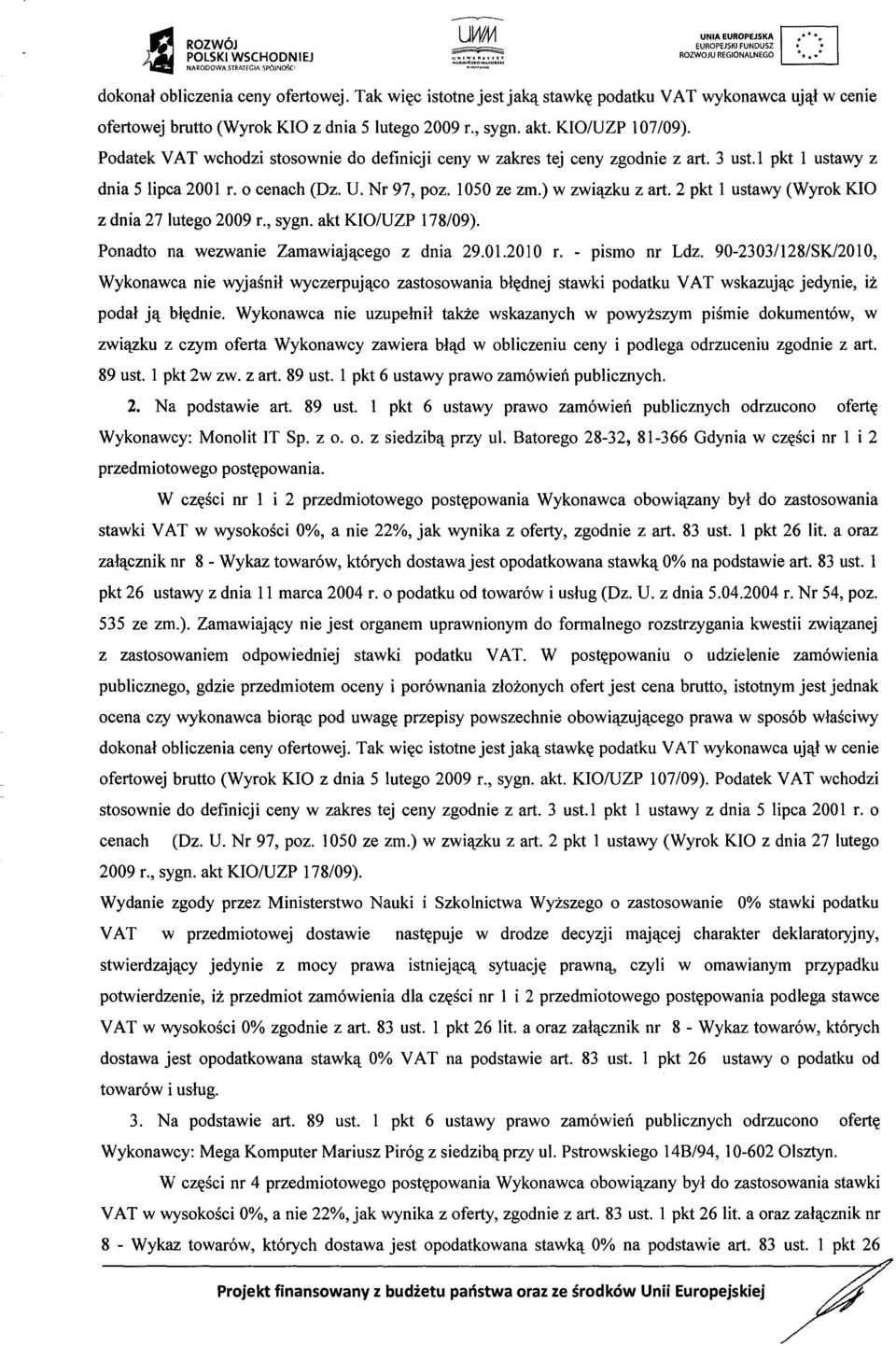 ) w zwi ązku z art. 2 pkt 1 ustawy (Wyrok KIO z dnia 27 lutego 2009 r., sygn. akt KIO/UZP 178/09). Ponadto na wezwanie Zamawiaj ącego z dnia 29.01.2010 r. - pismo nr Ldz.
