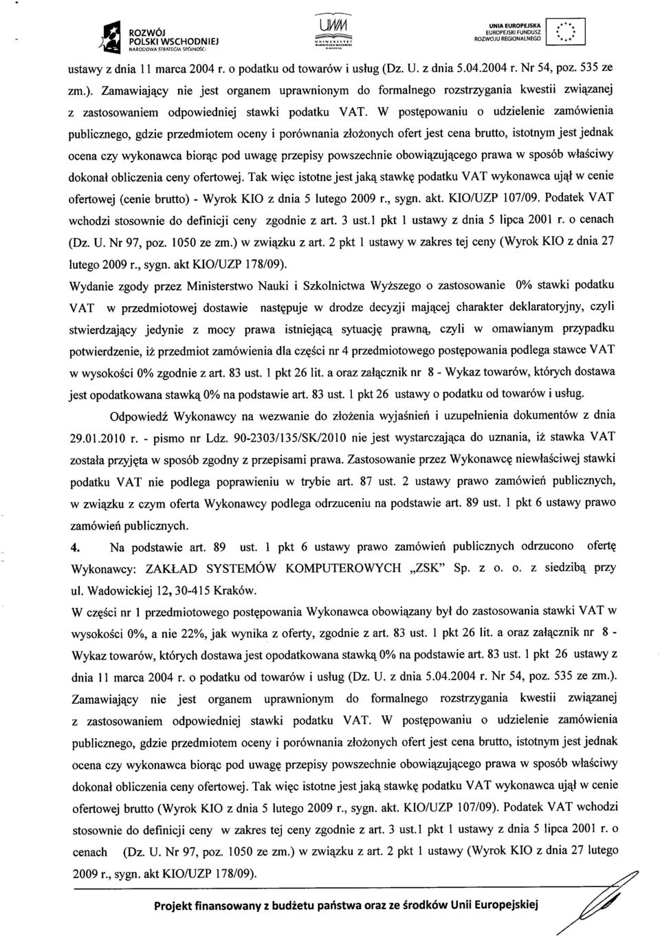 W post ępowaniu o udzielenie zamówienia ocena czy wykonawca biorąc pod uwagę przepisy powszechnie obowi ązuj ącego prawa w sposób właściwy dokonał obliczenia ceny ofertowej.