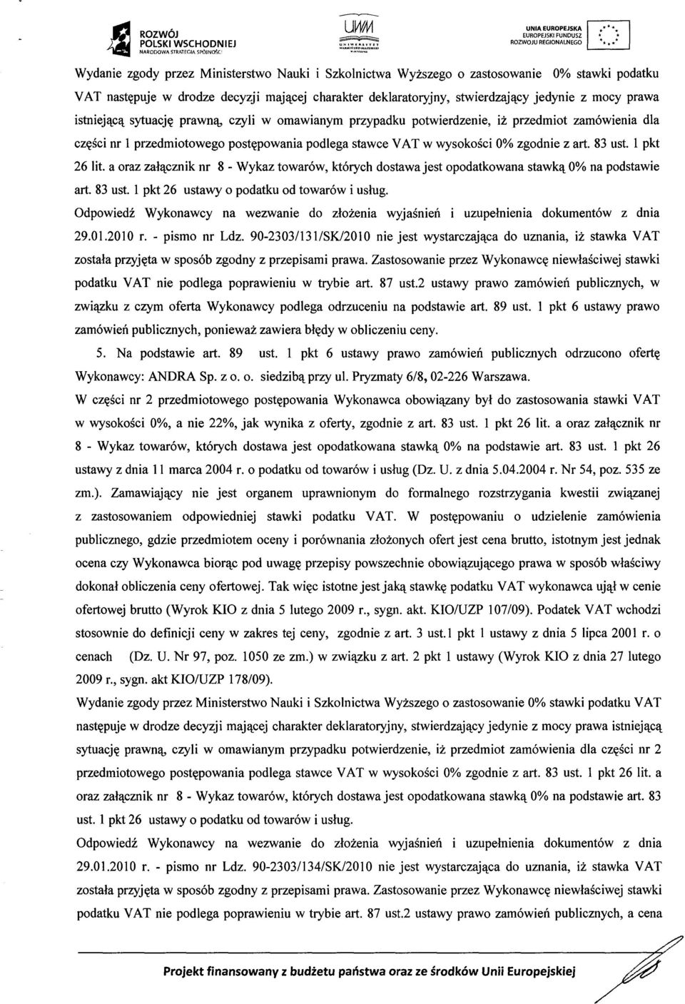 wysoko ści 0% zgodnie z art. 83 ust. 1 pkt 26 lit. a oraz załącznik nr 8 - Wykaz towarów, któ rych dostawa jest opodatkowana stawk ą 0% na podstawie art. 83 ust. 1 pkt 26 ustawy o podatku od towarów i us ług.