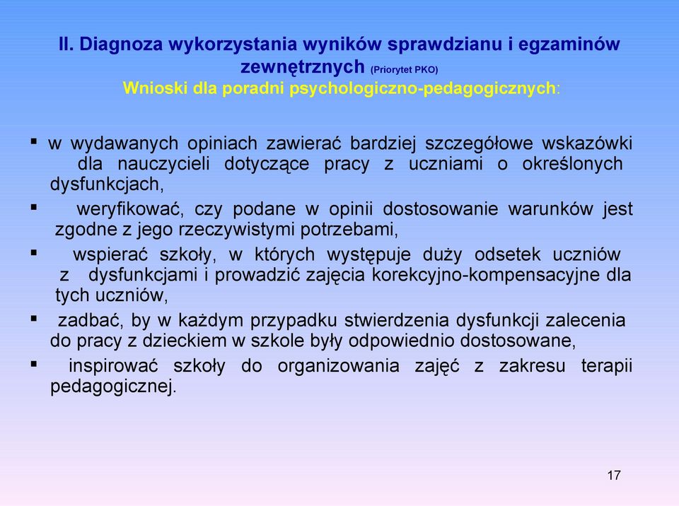 rzeczywistymi potrzebami, wspierać szkoły, w których występuje duży odsetek uczniów z dysfunkcjami i prowadzić zajęcia korekcyjno-kompensacyjne dla tych uczniów, zadbać, by w