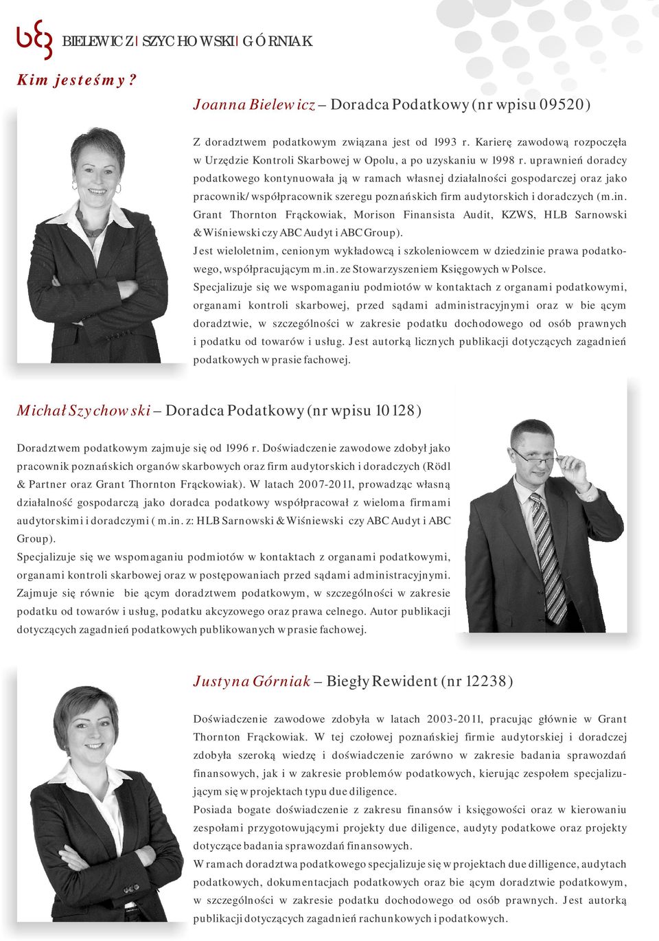 uprawnień doradcy podatkowego kontynuowała ją w ramach własnej działalności gospodarczej oraz jako pracownik/współpracownik szeregu poznańskich firm audytorskich i doradczych (m.in.