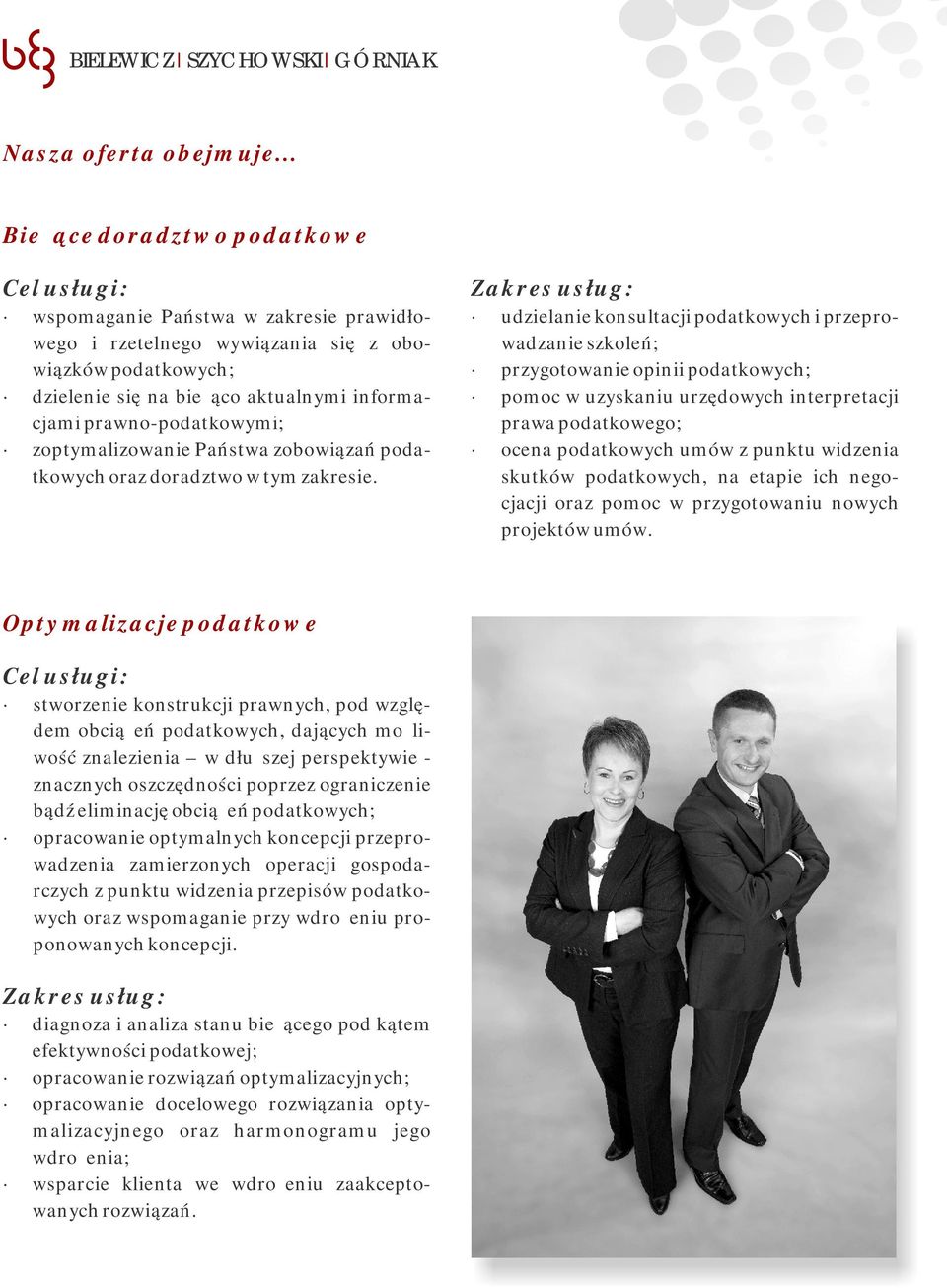 zoptymalizowanie Państwa zobowiązań podatkowych oraz doradztwo w tym zakresie.