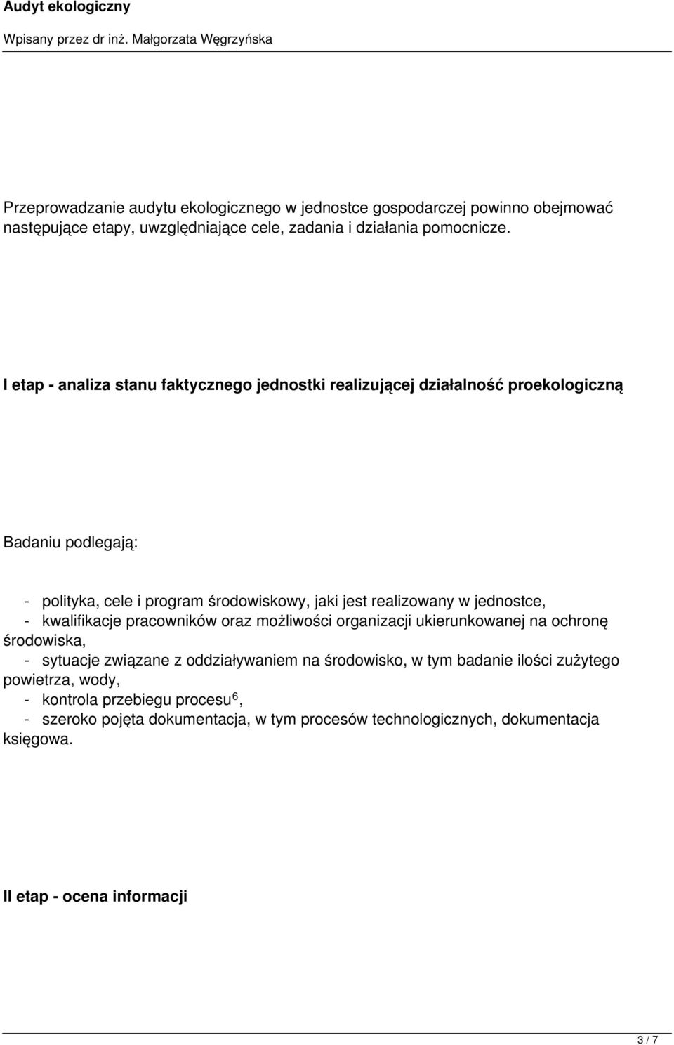 jednostce, - kwalifikacje pracowników oraz możliwości organizacji ukierunkowanej na ochronę środowiska, - sytuacje związane z oddziaływaniem na środowisko, w tym