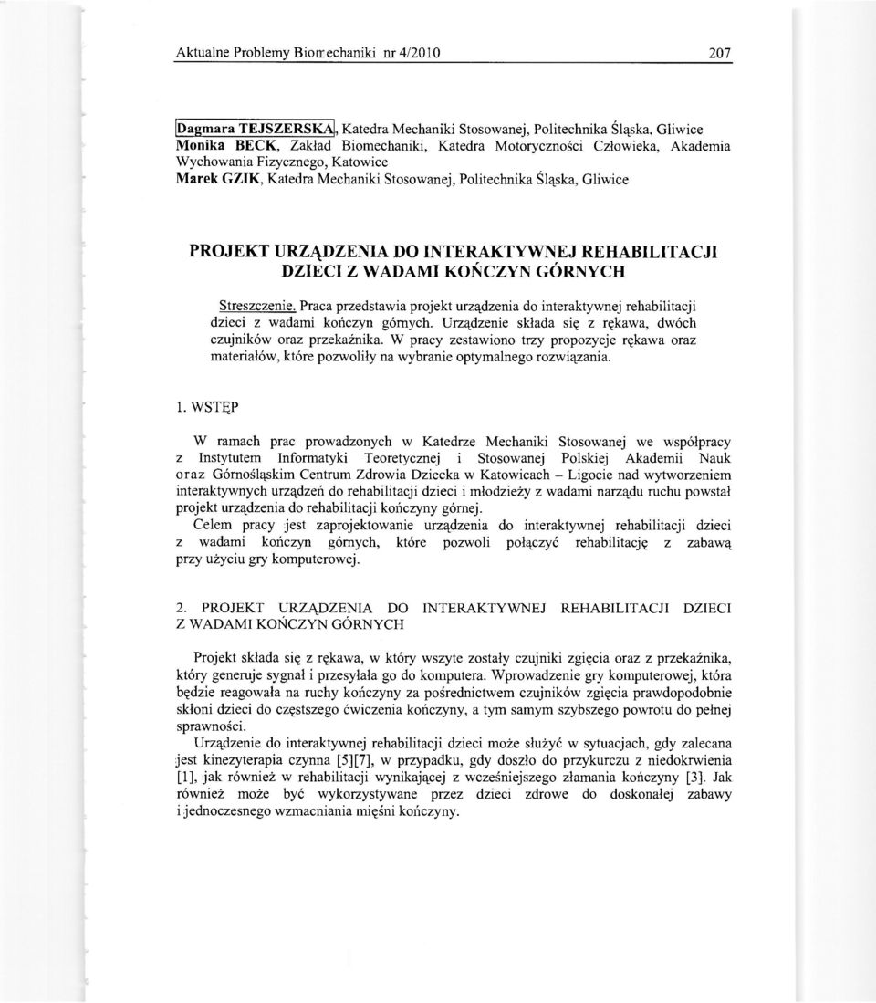 Katowice Marek GZIK, Katedra Mechaniki Stosowanej, Politechnika Śląska, Gliwice PROJEKT URZĄDZENIA DO INTERAKTYWNEJ REHABILITACJI DZIECI Z WADAMI KOŃCZYN GÓRNYCH Streszczenie.