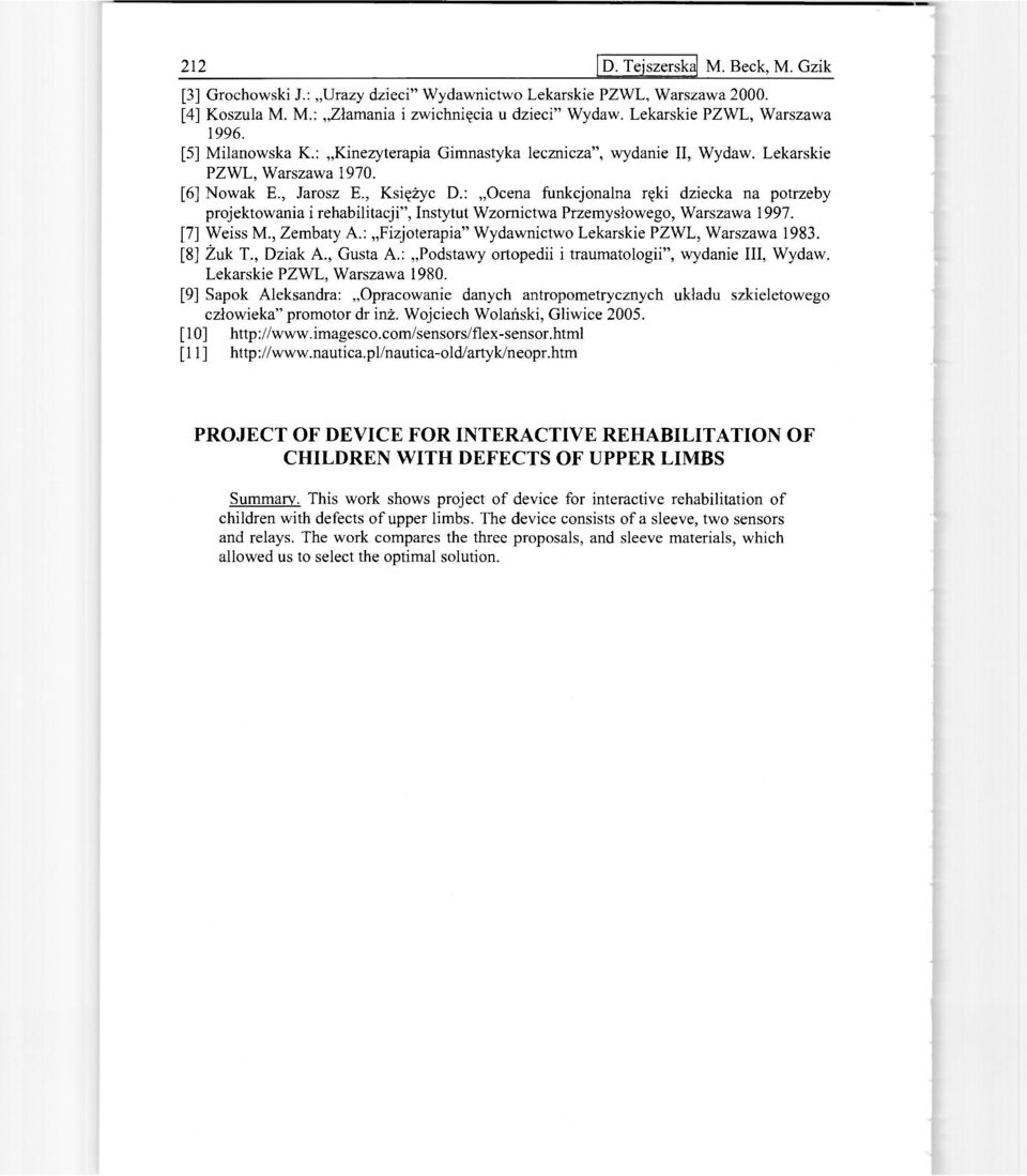 : Ocena funkcjonalna ręki dziecka na potrzeby projektowania i rehabilitacji", Instytut Wzornictwa Przemysłowego, Warszawa 1997. [7] Weiss M., Zembaty A.