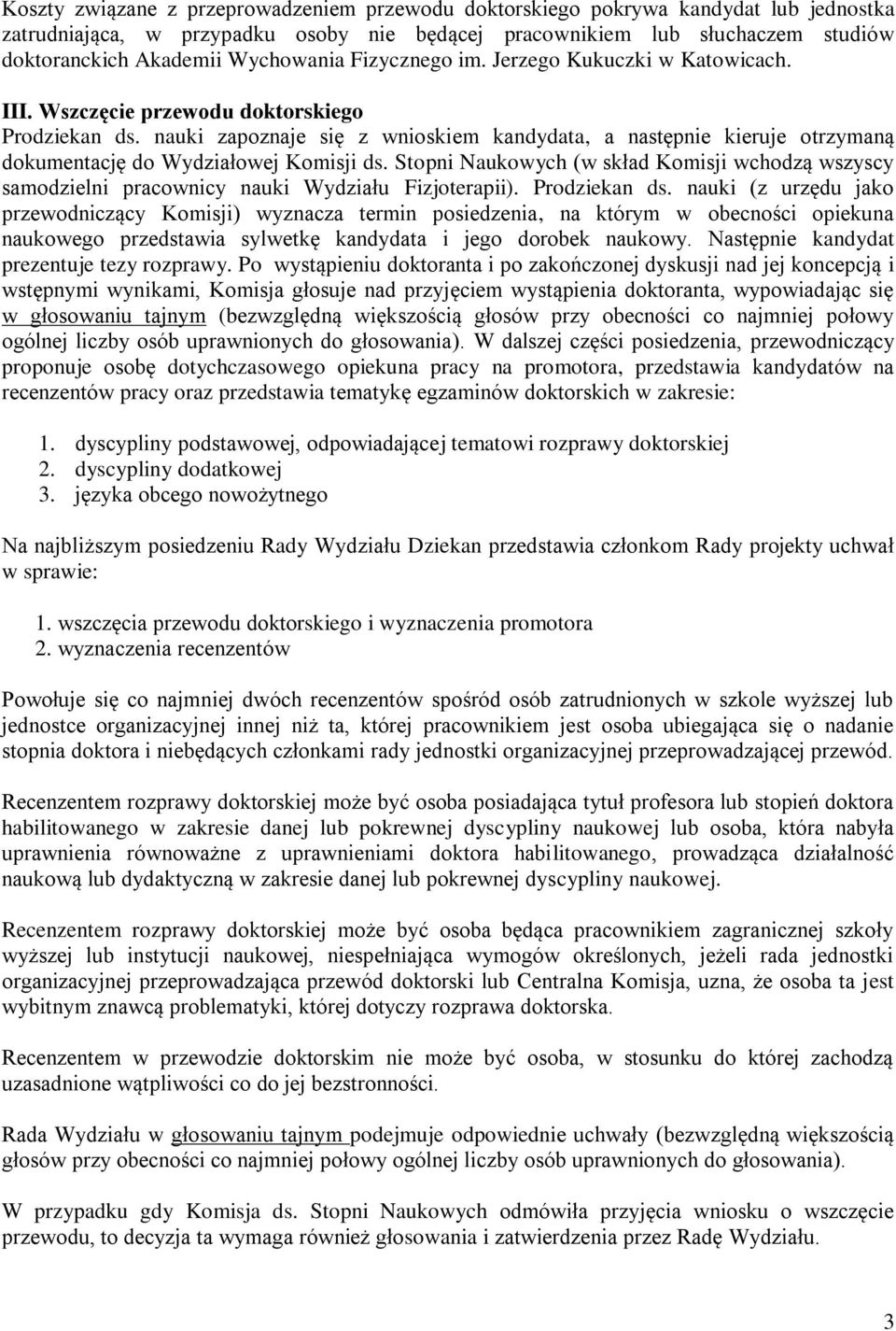 nauki zapoznaje się z wnioskiem kandydata, a następnie kieruje otrzymaną dokumentację do Wydziałowej Komisji ds.