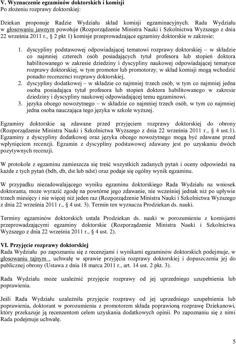 dyscypliny podstawowej odpowiadającej tematowi rozprawy doktorskiej w składzie co najmniej czterech osób posiadających tytuł profesora lub stopień doktora habilitowanego w zakresie dziedziny i