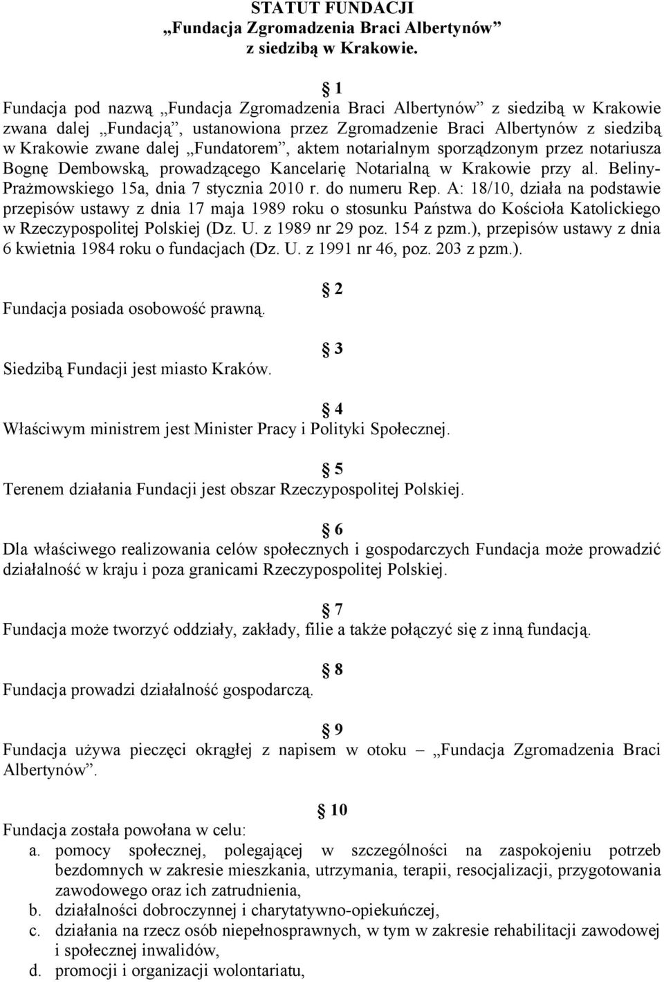 aktem notarialnym sporządzonym przez notariusza Bognę Dembowską, prowadzącego Kancelarię Notarialną w Krakowie przy al. Beliny- Prażmowskiego 15a, dnia 7 stycznia 2010 r. do numeru Rep.