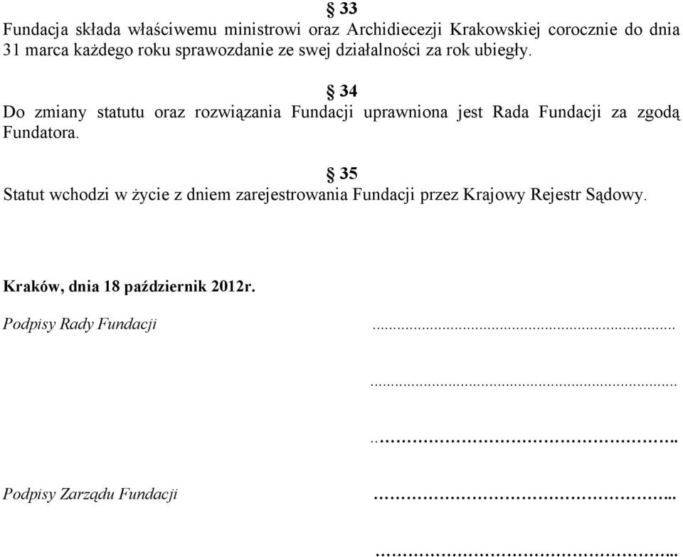 34 Do zmiany statutu oraz rozwiązania Fundacji uprawniona jest Rada Fundacji za zgodą Fundatora.