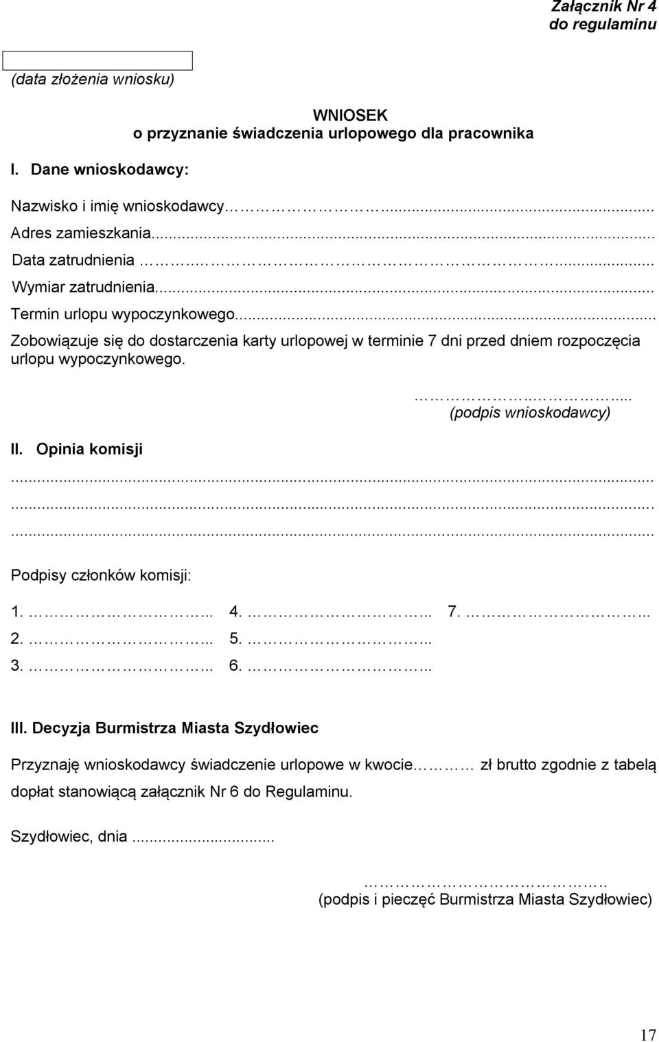 .. Zobowiązuje się do dostarczenia karty urlopowej w terminie 7 dni przed dniem rozpoczęcia urlopu wypoczynkowego. II. Opinia komisji..... (podpis wnioskodawcy).