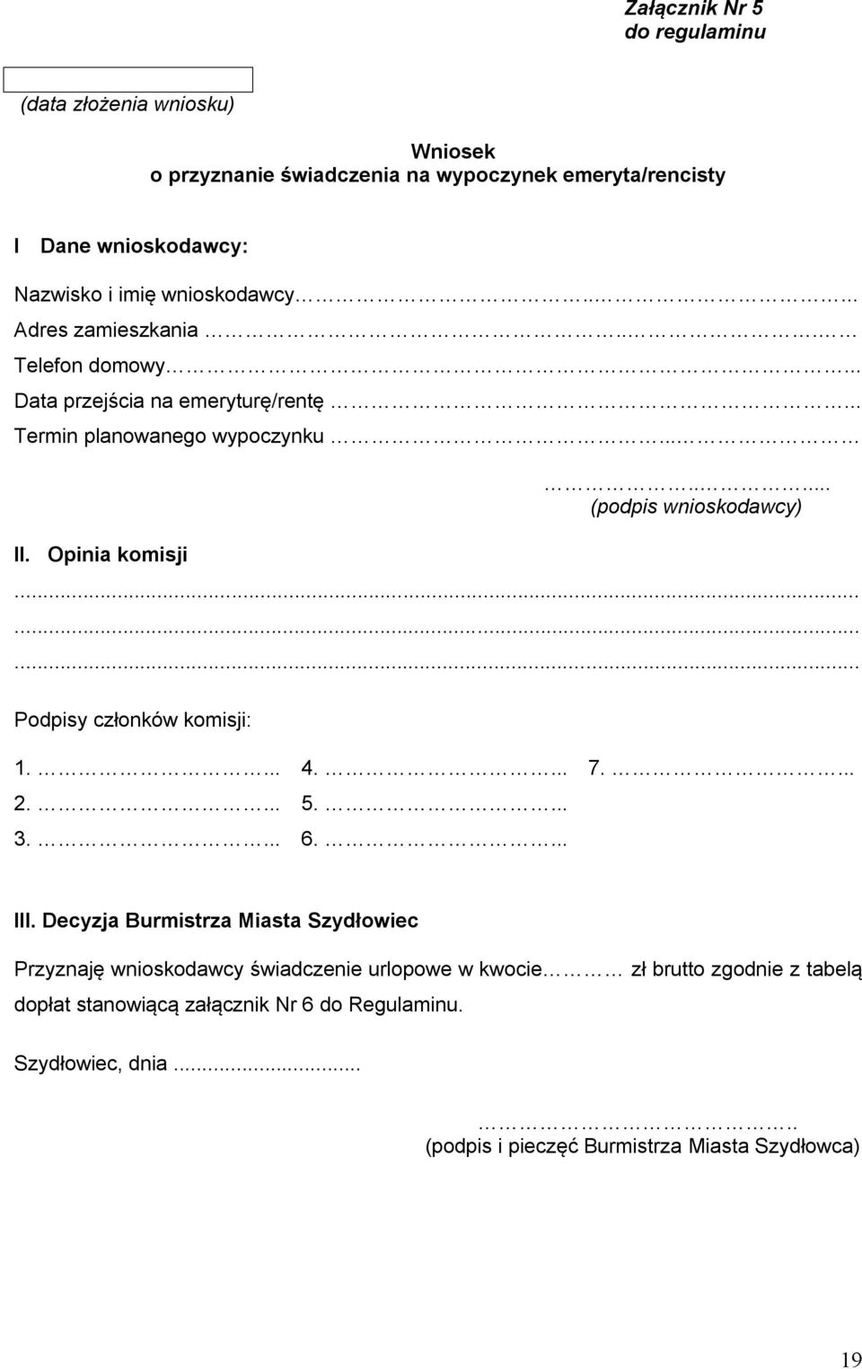 .... (podpis wnioskodawcy)......... Podpisy członków komisji: 1.... 4.... 7.... 2.... 5.... 3.... 6.... III.