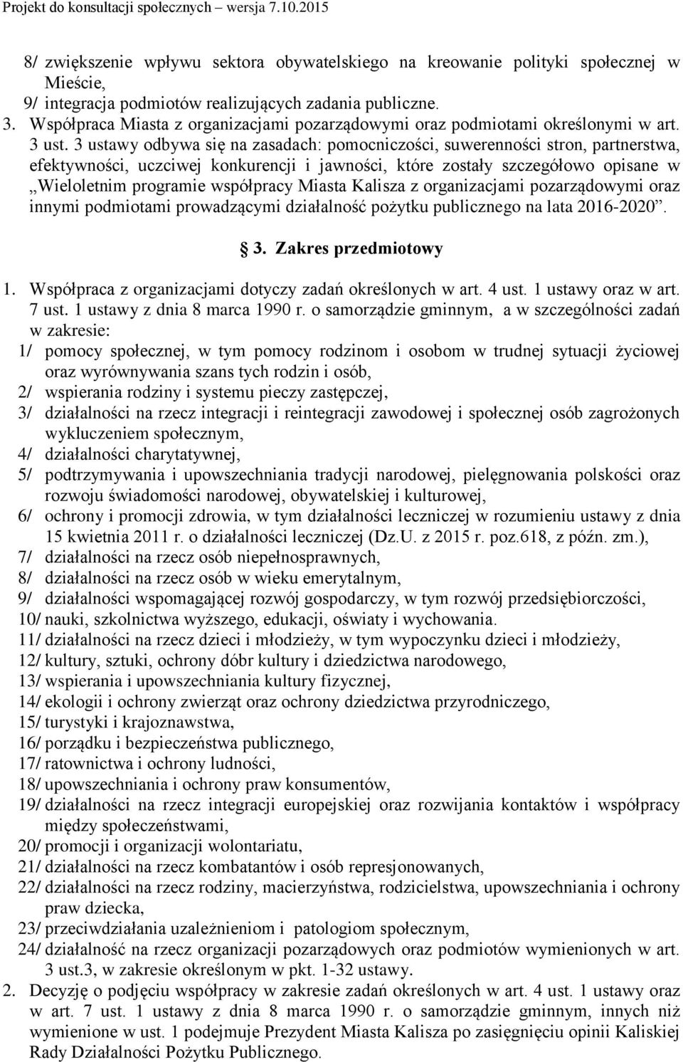 3 ustawy odbywa się na zasadach: pomocniczości, suwerenności stron, partnerstwa, efektywności, uczciwej konkurencji i jawności, które zostały szczegółowo opisane w Wieloletnim programie współpracy