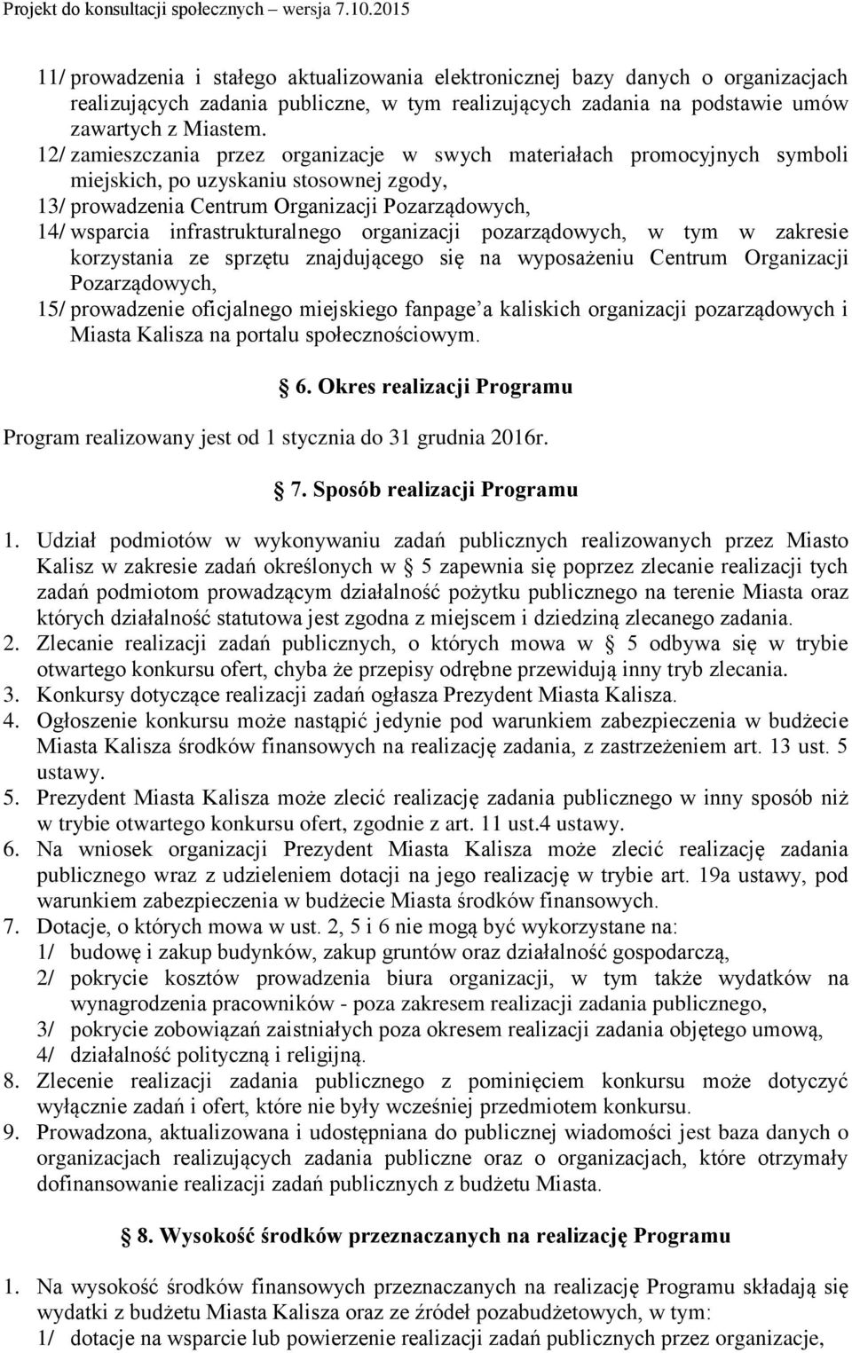 infrastrukturalnego organizacji pozarządowych, w tym w zakresie korzystania ze sprzętu znajdującego się na wyposażeniu Centrum Organizacji Pozarządowych, 15/ prowadzenie oficjalnego miejskiego