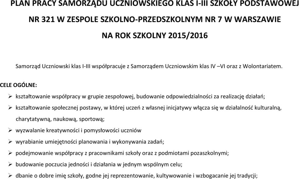 CELE OGÓLNE: kształtowanie współpracy w grupie zespołowej, budowanie odpowiedzialności za realizację działań; kształtowanie społecznej postawy, w której uczeń z własnej inicjatywy włącza się w