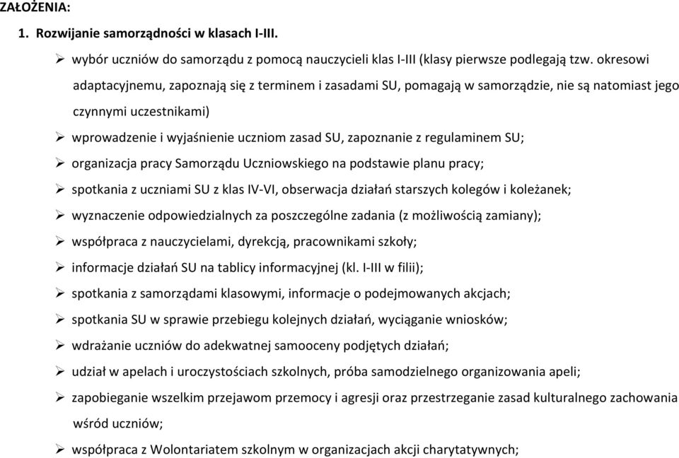 regulaminem SU; organizacja pracy Samorządu Uczniowskiego na podstawie planu pracy; spotkania z uczniami SU z klas IV-VI, obserwacja działań starszych kolegów i koleżanek; wyznaczenie