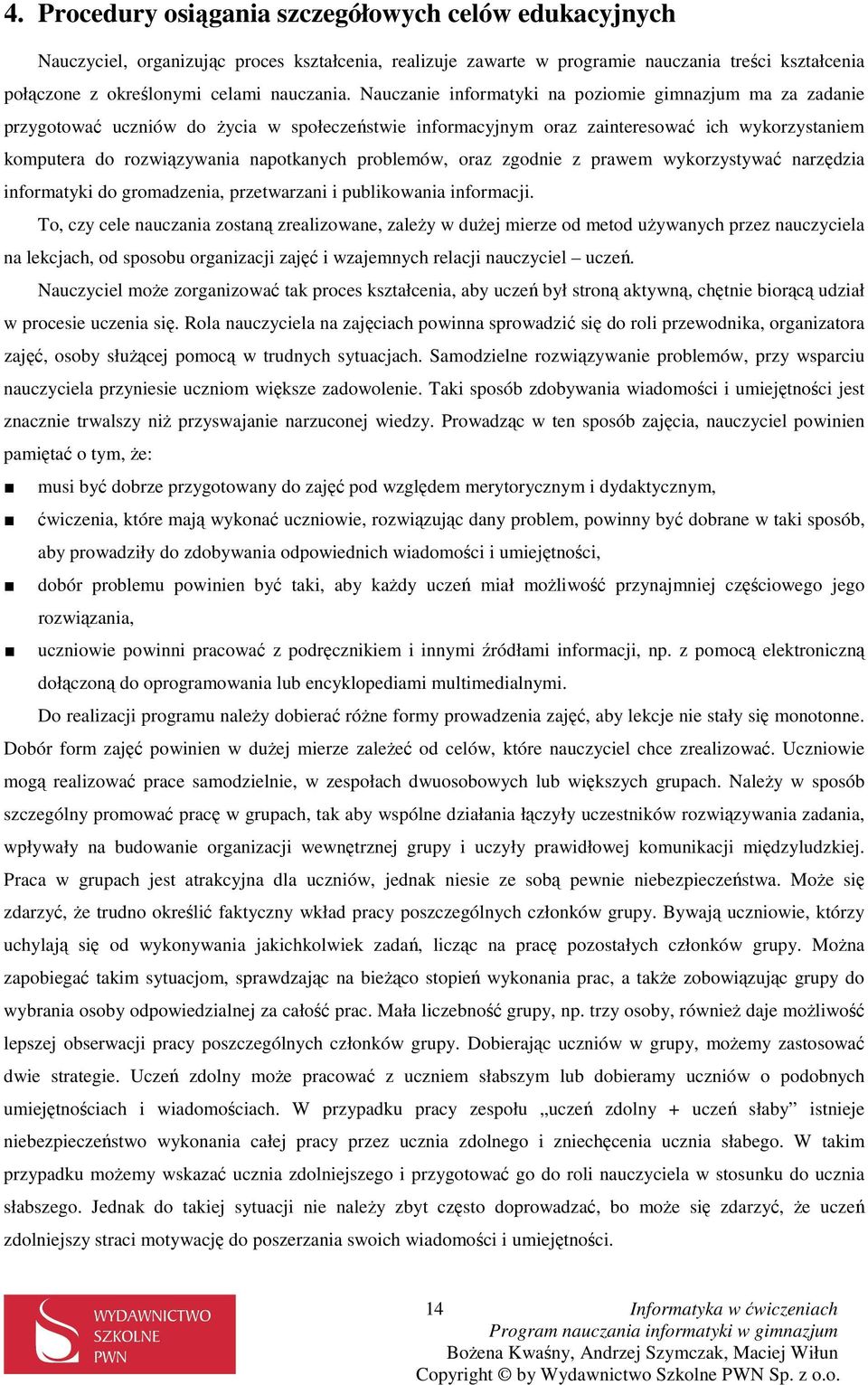 problemów, oraz zgodnie z prawem wykorzystywać narzędzia informatyki do gromadzenia, przetwarzani i publikowania informacji.