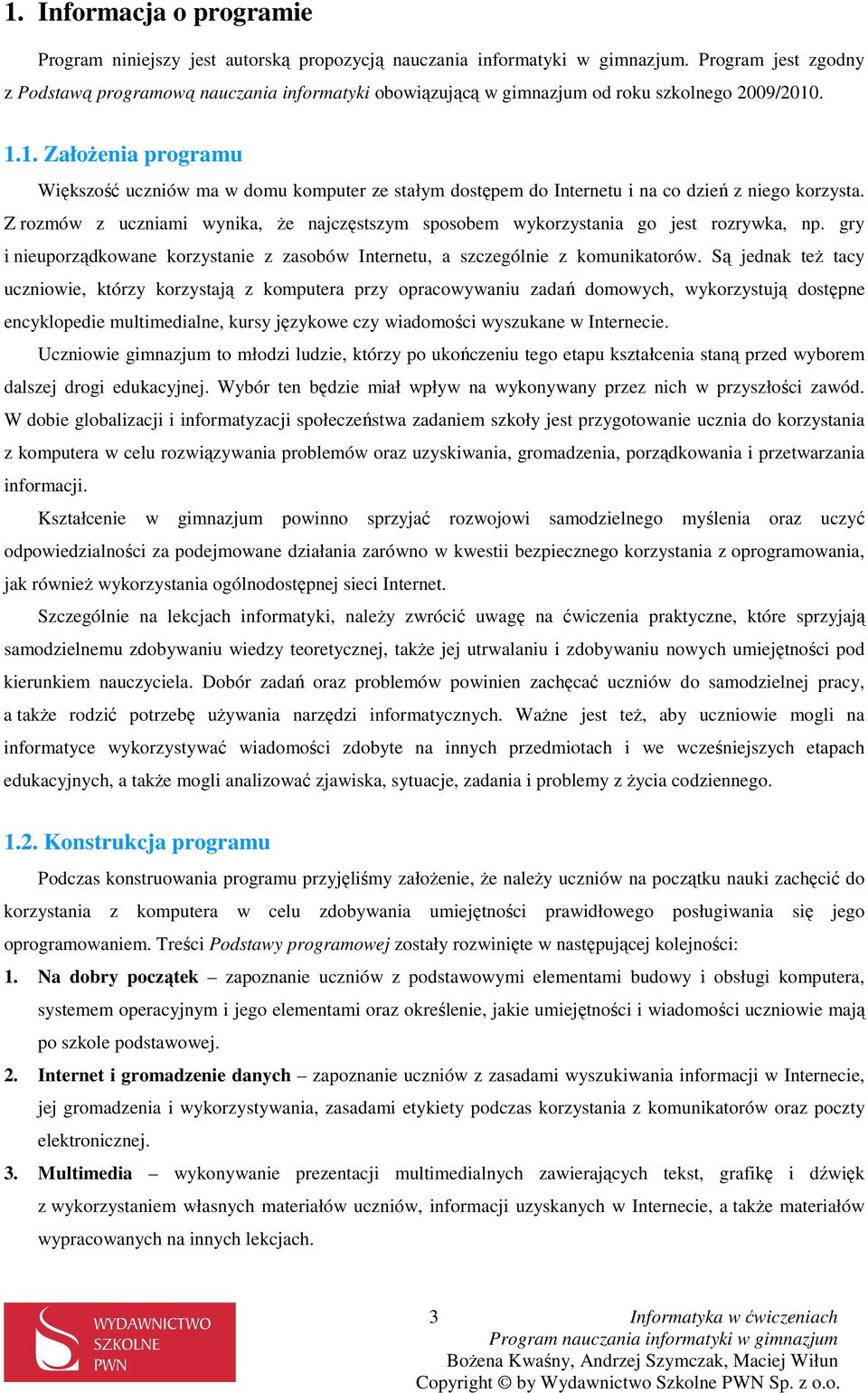 . 1.1. ZałoŜenia programu Większość uczniów ma w domu komputer ze stałym dostępem do Internetu i na co dzień z niego korzysta.