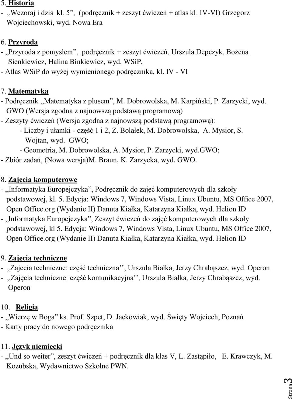 Zarzycki, wyd.gwo; - Zbiór zadań, (Nowa wersja)m. Braun, K. Zarzycka, wyd. GWO. 8. Zajęcia komputerowe podstawowej, kl. 5.