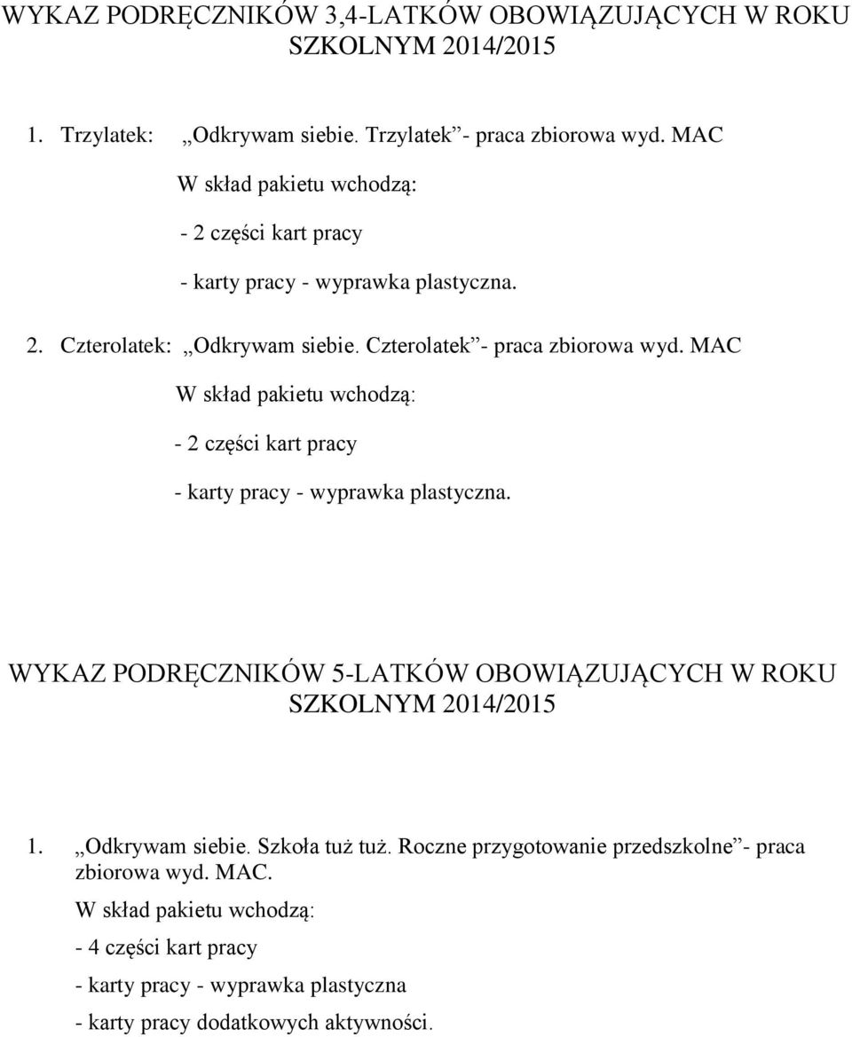 MAC - 2 części kart pracy - karty pracy - wyprawka plastyczna. WYKAZ PODRĘCZNIKÓW 5-LATKÓW OBOWIĄZUJĄCYCH W ROKU SZKOLNYM 2014/2015 1.