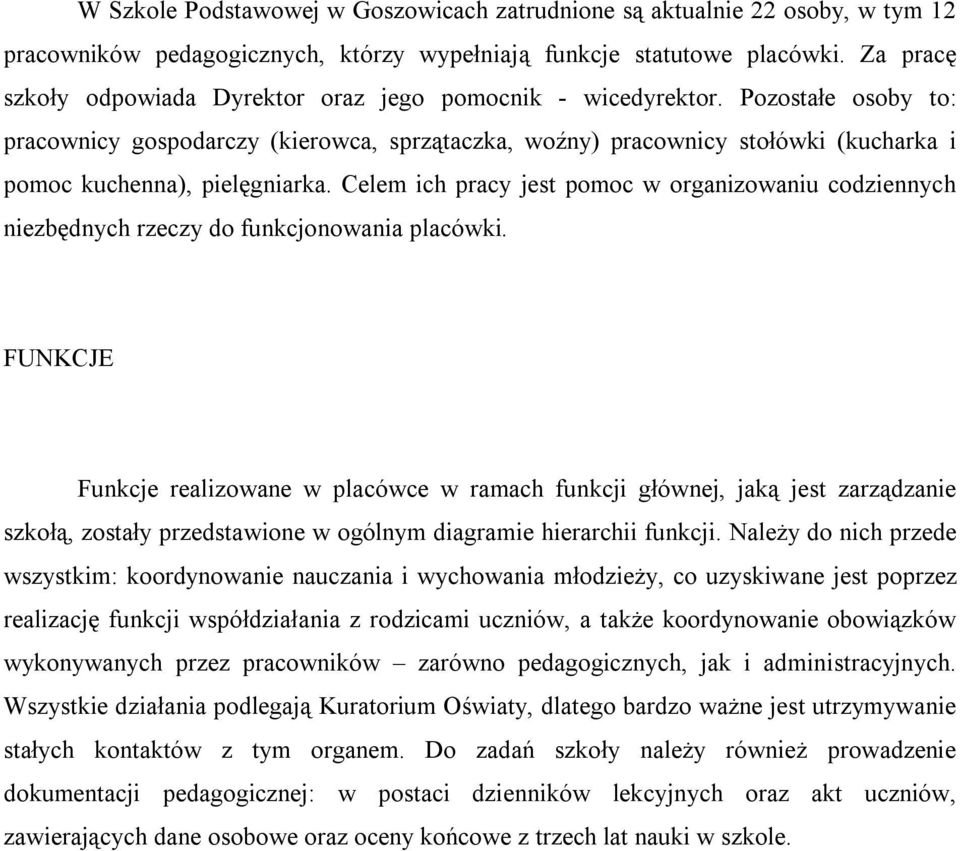 Pozostałe osoby to: pracownicy gospodarczy (kierowca, sprzątaczka, woźny) pracownicy stołówki (kucharka i pomoc kuchenna), pielęgniarka.