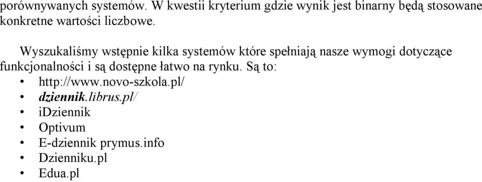 Wyszukaliśmy wstępnie kilka systemów które spełniają nasze wymogi dotyczące