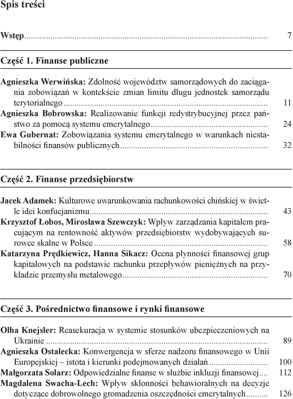 .. 24 Ewa Gubernat: Zobowiązania systemu emerytalnego w warunkach niestabilności finansów publicznych... 32 Część 2.