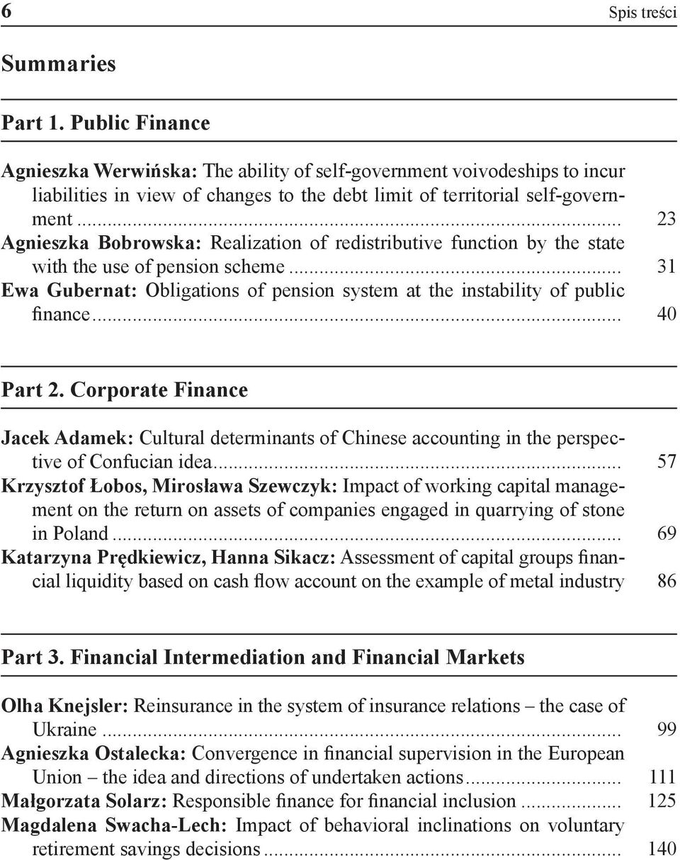 .. 23 Agnieszka Bobrowska: Realization of redistributive function by the state with the use of pension scheme... 31 Ewa Gubernat: Obligations of pension system at the instability of public finance.