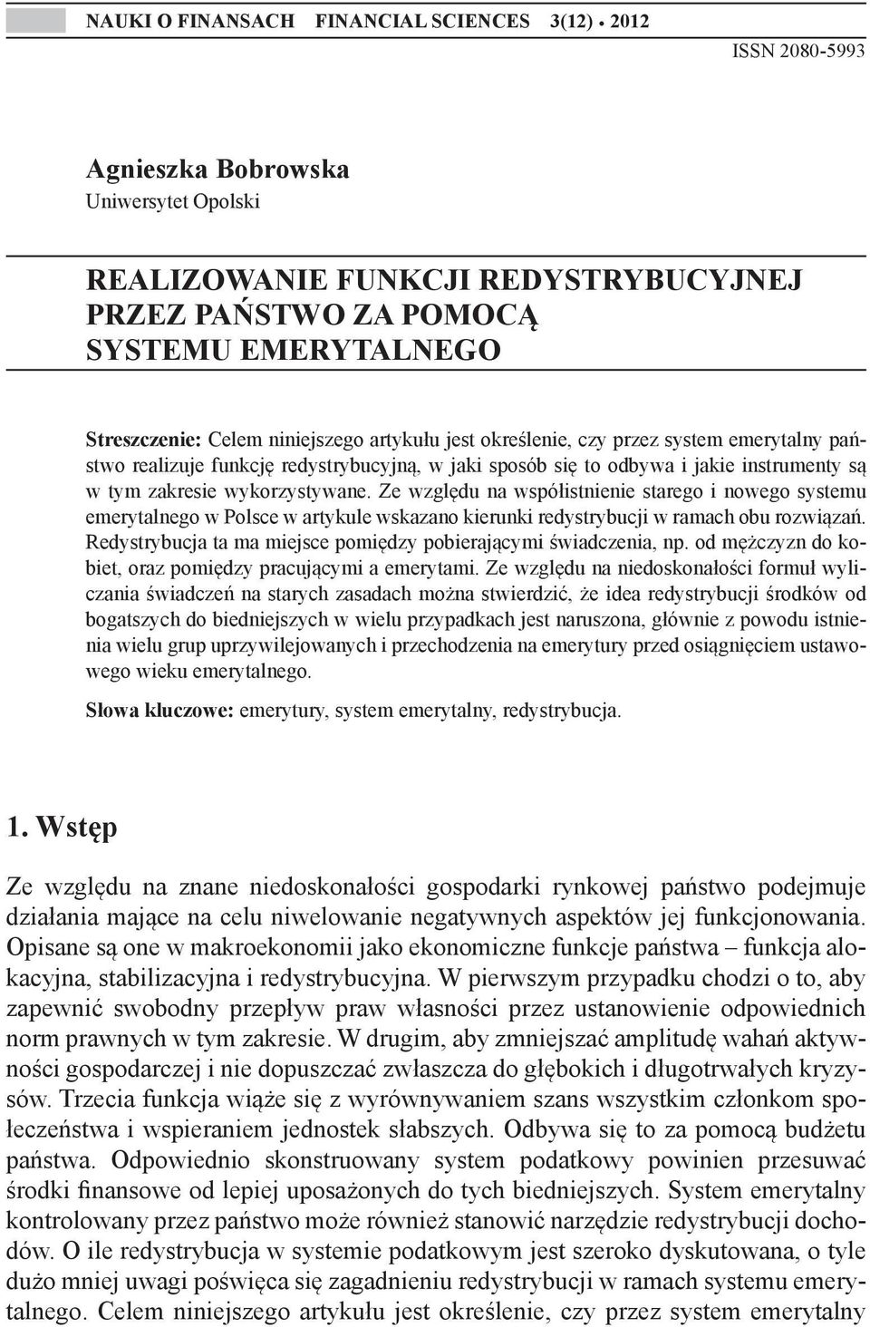 określenie, czy przez system emerytalny państwo realizuje funkcję redystrybucyjną, w jaki sposób się to odbywa i jakie instrumenty są w tym zakresie wykorzystywane.