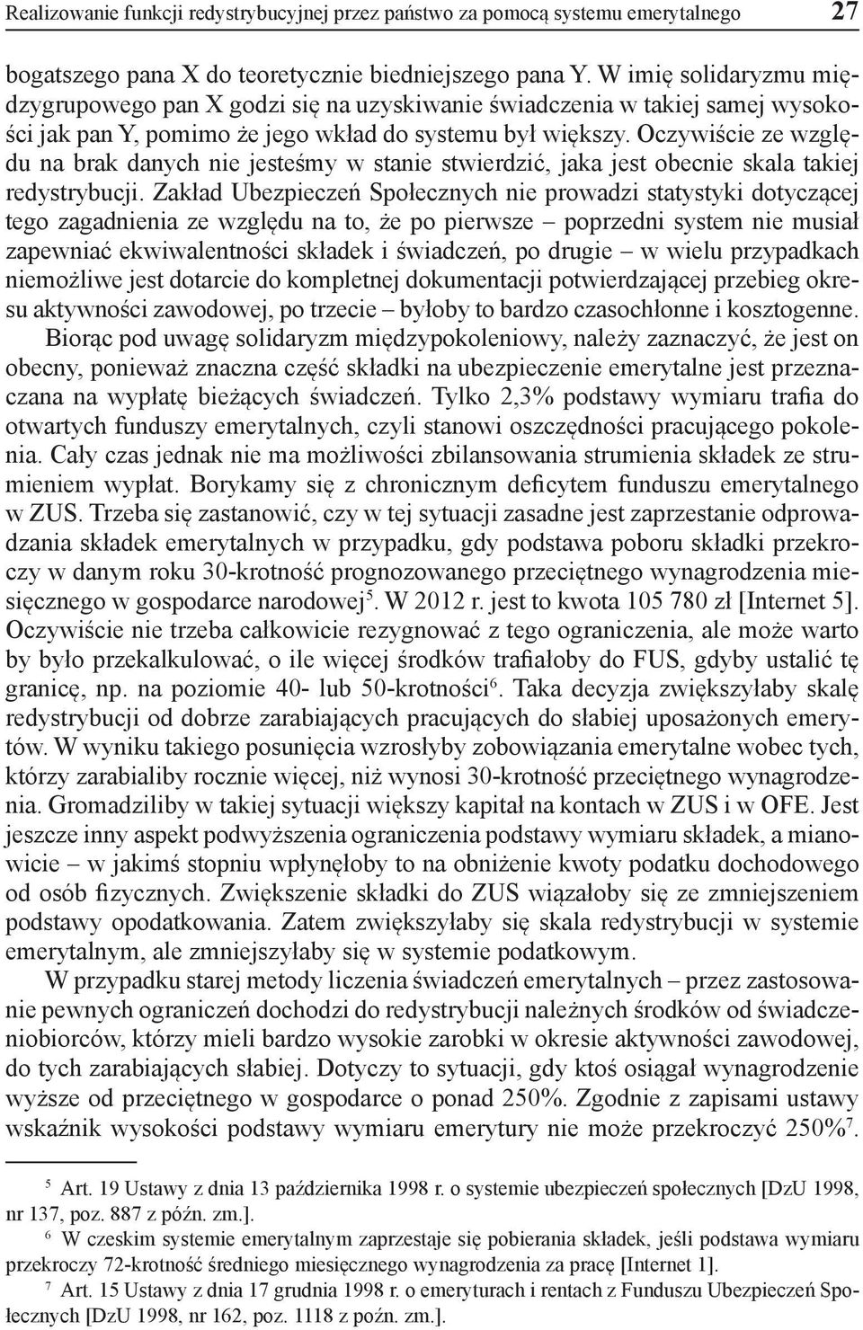 Oczywiście ze względu na brak danych nie jesteśmy w stanie stwierdzić, jaka jest obecnie skala takiej redystrybucji.