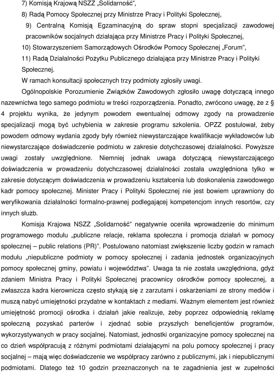 Ministrze Pracy i Polityki Społecznej. W ramach konsultacji społecznych trzy podmioty zgłosiły uwagi.